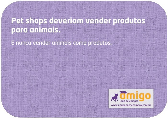 Pet shops deveriam vender produtos para animais. E nunca vender animais como produtos.